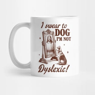 Dyslexia Awareness Jesus I Swear To Dog I'm Not Dyslexic Mug
